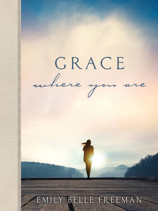 Title details for Grace Where You Are by Emily Belle Freeman - Available